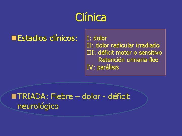 Clínica Estadios clínicos: I: dolor II: dolor radicular irradiado III: déficit motor o sensitivo