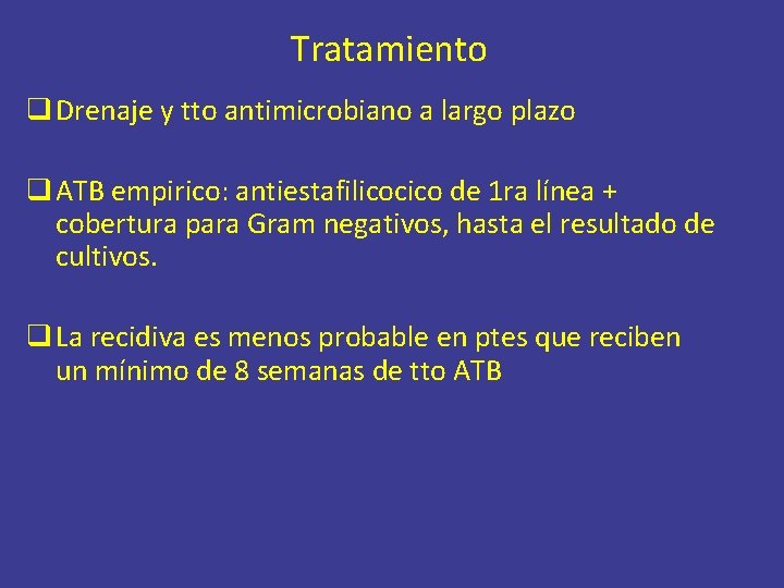 Tratamiento q Drenaje y tto antimicrobiano a largo plazo q ATB empirico: antiestafilicocico de