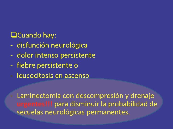 q. Cuando hay: - disfunción neurológica - dolor intenso persistente - fiebre persistente o