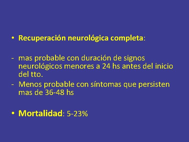  • Recuperación neurológica completa: - mas probable con duración de signos neurológicos menores