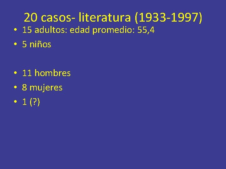 20 casos- literatura (1933 -1997) • 15 adultos: edad promedio: 55, 4 • 5