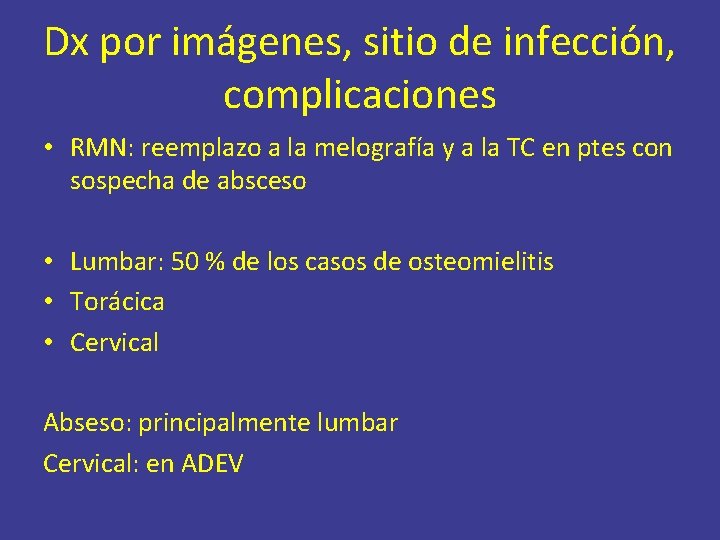 Dx por imágenes, sitio de infección, complicaciones • RMN: reemplazo a la melografía y