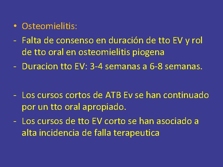  • Osteomielitis: - Falta de consenso en duración de tto EV y rol