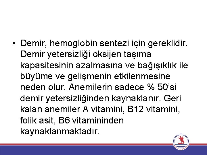  • Demir, hemoglobin sentezi için gereklidir. Demir yetersizliği oksijen taşıma kapasitesinin azalmasına ve