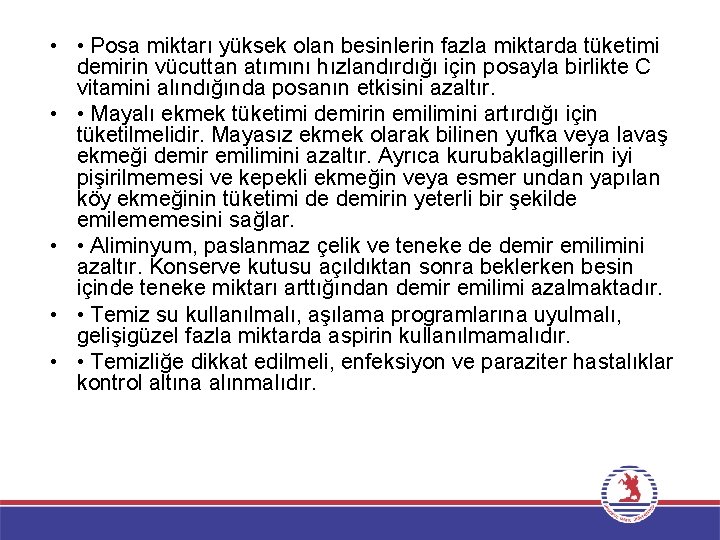  • • Posa miktarı yüksek olan besinlerin fazla miktarda tüketimi demirin vücuttan atımını