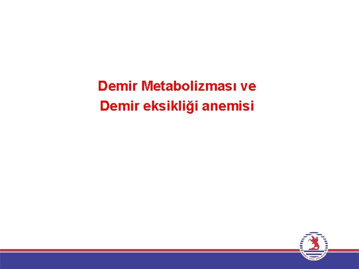 Demir Metabolizması ve Demir eksikliği anemisi 