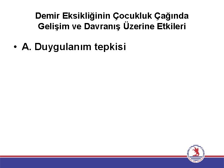 Demir Eksikliğinin Çocukluk Çağında Gelişim ve Davranış Üzerine Etkileri • A. Duygulanım tepkisi 