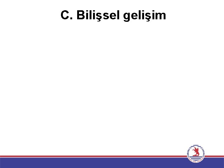 C. Bilişsel gelişim 