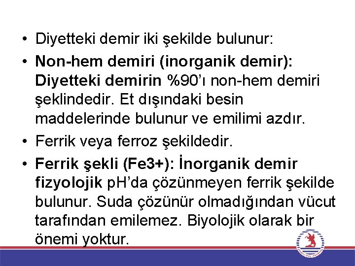  • Diyetteki demir iki şekilde bulunur: • Non-hem demiri (inorganik demir): Diyetteki demirin