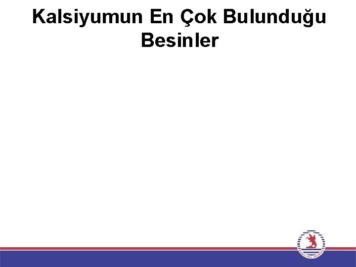 Kalsiyumun En Çok Bulunduğu Besinler 