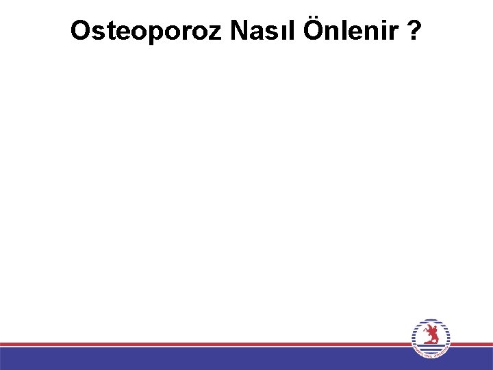 Osteoporoz Nasıl Önlenir ? 