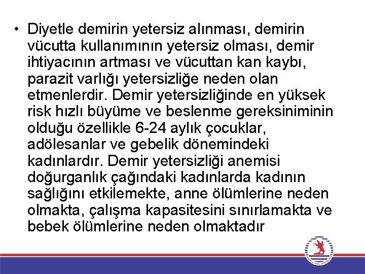  • Diyetle demirin yetersiz alınması, demirin vücutta kullanımının yetersiz olması, demir ihtiyacının artması