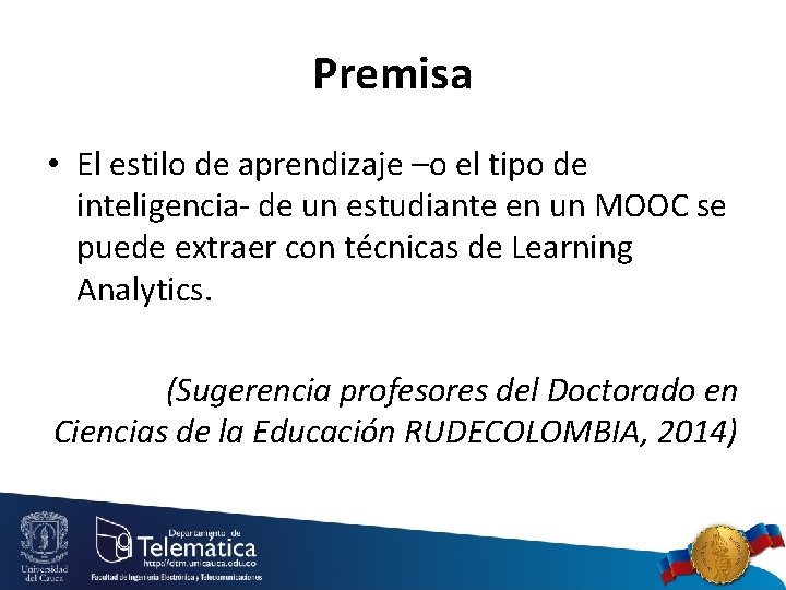 Premisa • El estilo de aprendizaje –o el tipo de inteligencia- de un estudiante