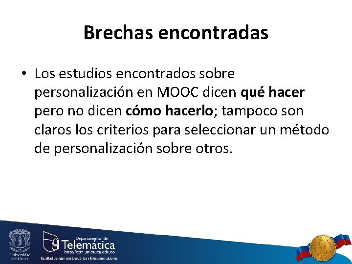 Brechas encontradas • Los estudios encontrados sobre personalización en MOOC dicen qué hacer pero