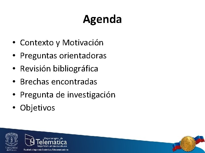 Agenda • • • Contexto y Motivación Preguntas orientadoras Revisión bibliográfica Brechas encontradas Pregunta