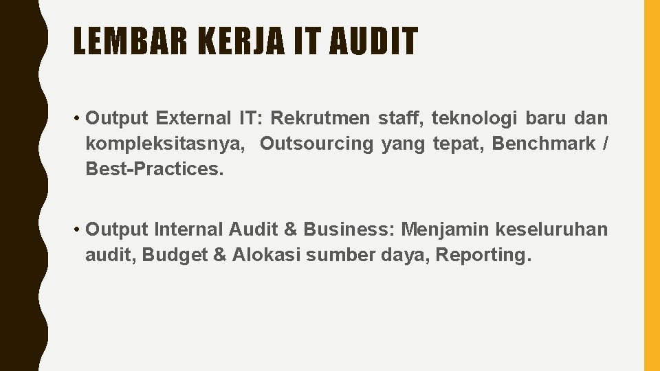 LEMBAR KERJA IT AUDIT • Output External IT: Rekrutmen staff, teknologi baru dan kompleksitasnya,