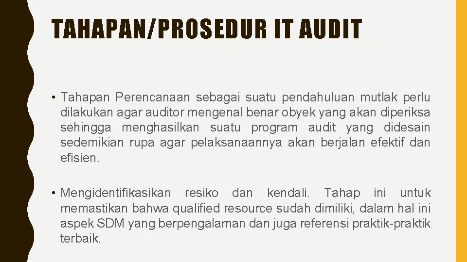 TAHAPAN/PROSEDUR IT AUDIT • Tahapan Perencanaan sebagai suatu pendahuluan mutlak perlu dilakukan agar auditor