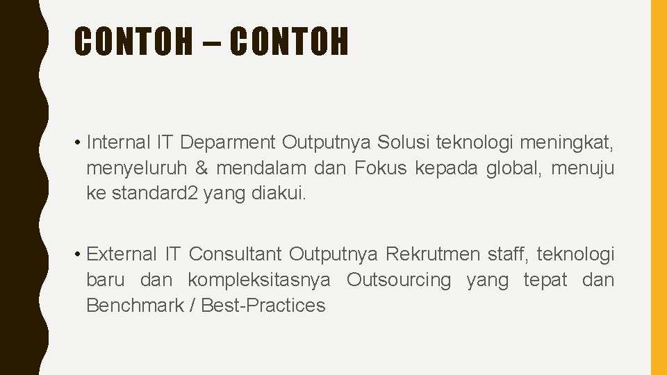 CONTOH – CONTOH • Internal IT Deparment Outputnya Solusi teknologi meningkat, menyeluruh & mendalam
