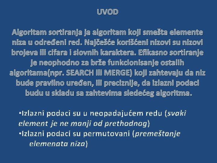 UVOD Algoritam sortiranja ja algoritam koji smešta elemente niza u određeni red. Najčešće korišćeni