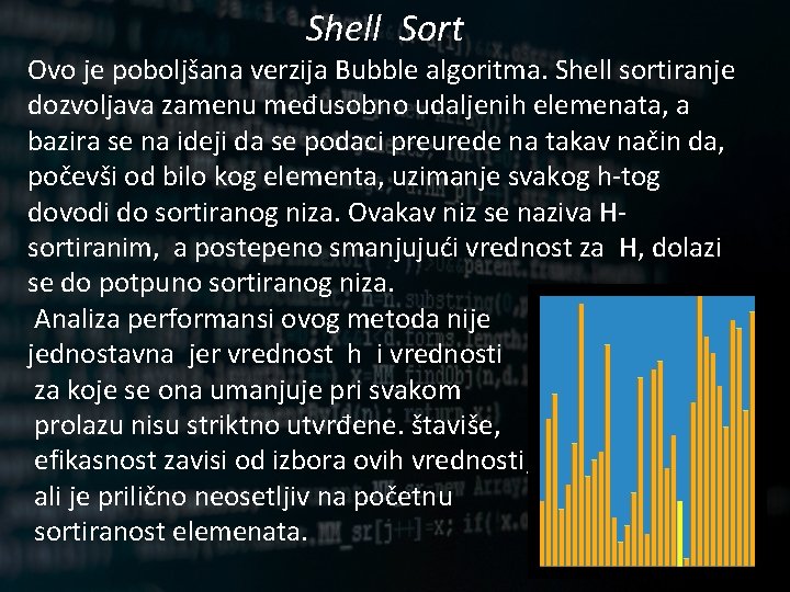 Shell Sort Ovo je poboljšana verzija Bubble algoritma. Shell sortiranje dozvoljava zamenu međusobno udaljenih