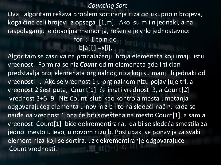 Counting Sort Ovaj algoritam rešava problem sortiranja niza od ukupno n brojeva, koga čine