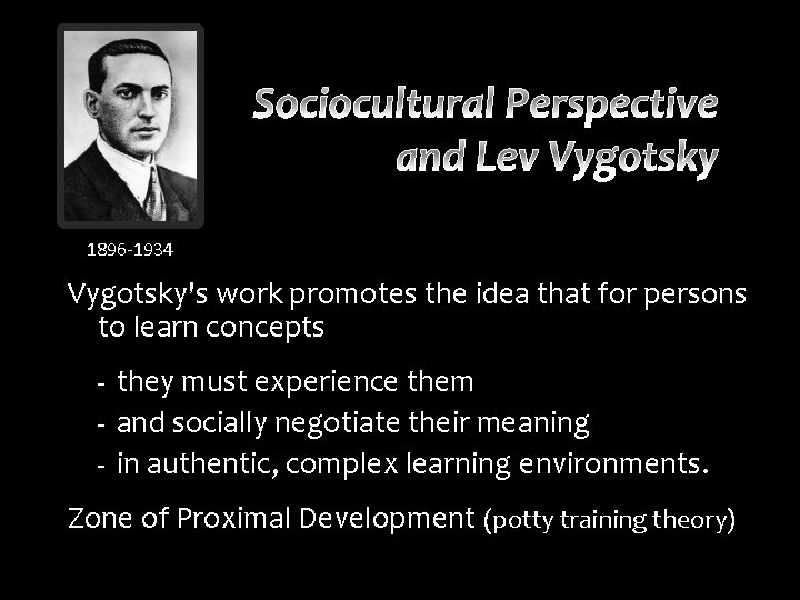 1896 -1934 Vygotsky's work promotes the idea that for persons to learn concepts -