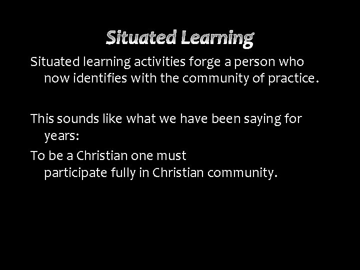 Situated learning activities forge a person who now identifies with the community of practice.