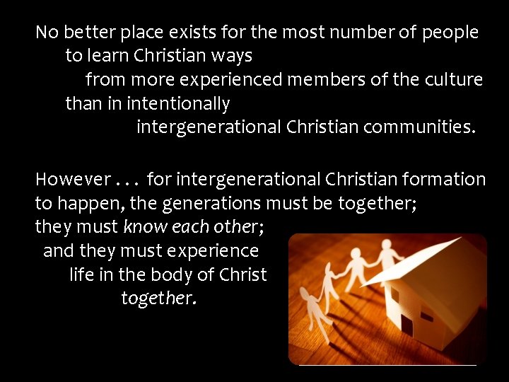 No better place exists for the most number of people to learn Christian ways