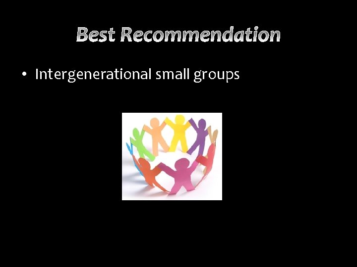  • Intergenerational small groups 