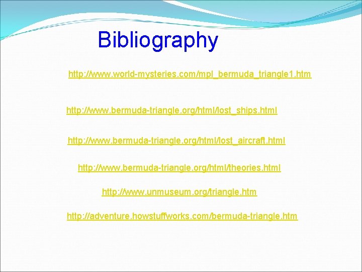 Bibliography http: //www. world-mysteries. com/mpl_bermuda_triangle 1. htm http: //www. bermuda-triangle. org/html/lost_ships. html http: //www.