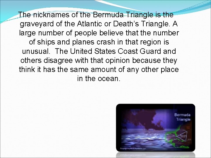 The nicknames of the Bermuda Triangle is the graveyard of the Atlantic or Death’s
