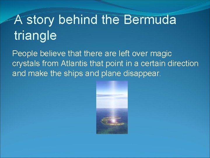 A story behind the Bermuda triangle People believe that there are left over magic