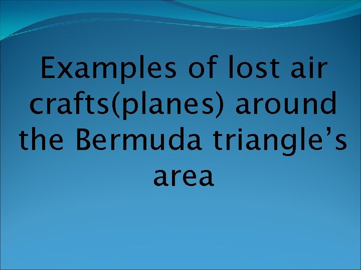 Examples of lost air crafts(planes) around the Bermuda triangle’s area 