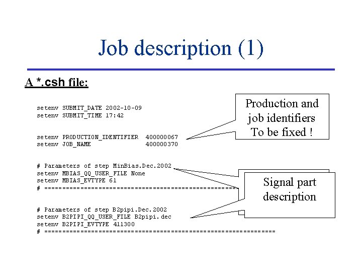 Job description (1) A *. csh file: setenv SUBMIT_DATE 2002 -10 -09 setenv SUBMIT_TIME Job description (1) A *. csh file: setenv SUBMIT_DATE 2002 -10 -09 setenv SUBMIT_TIME