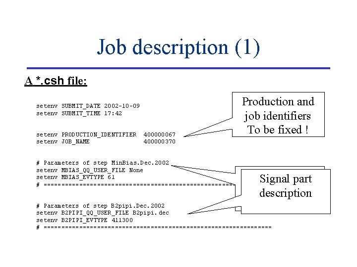 Job description (1) A *. csh file: setenv SUBMIT_DATE 2002 -10 -09 setenv SUBMIT_TIME