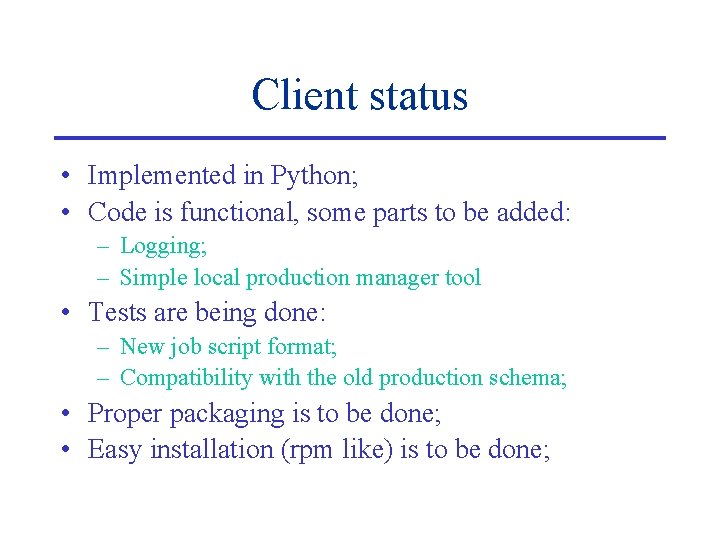 Client status • Implemented in Python; • Code is functional, some parts to be Client status • Implemented in Python; • Code is functional, some parts to be