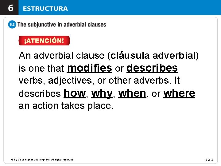 An adverbial clause (cláusula adverbial) is one that modifies or describes verbs, adjectives, or