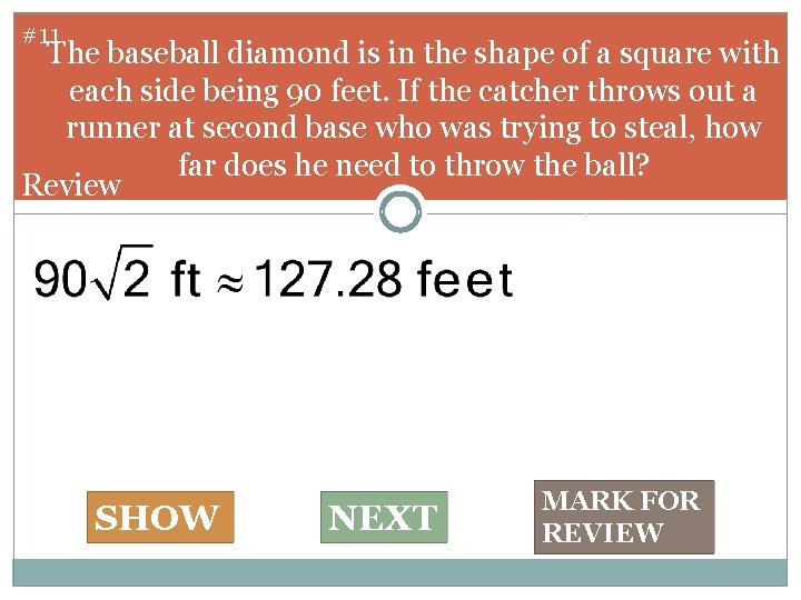 #11 The baseball diamond is in the shape of a square with each side