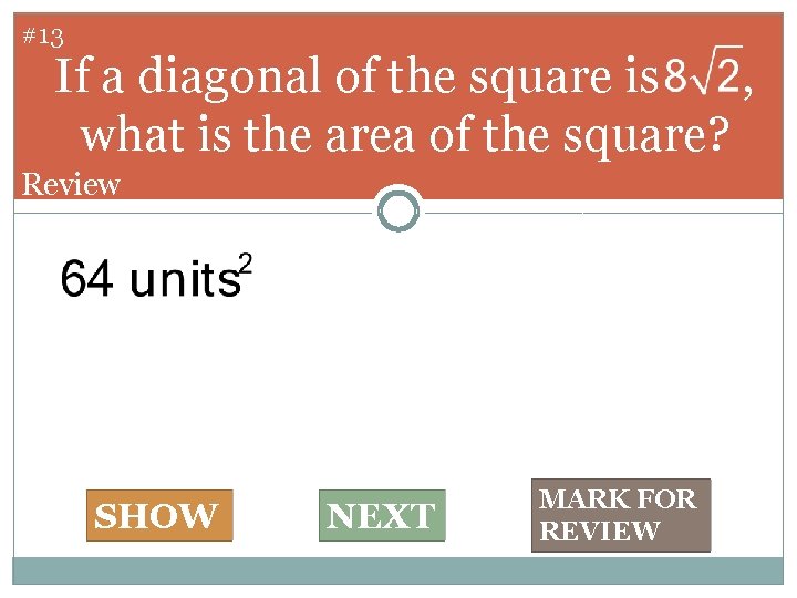 #13 If a diagonal of the square is , what is the area of