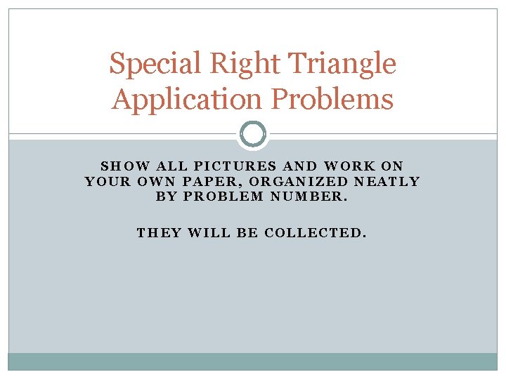 Special Right Triangle Application Problems SHOW ALL PICTURES AND WORK ON YOUR OWN PAPER,