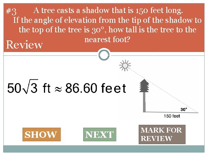  #3 A tree casts a shadow that is 150 feet long. If the