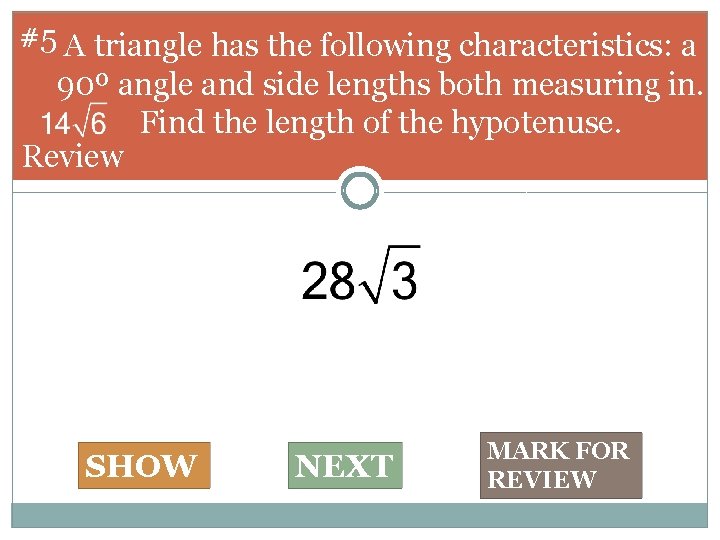 #5 A triangle has the following characteristics: a 90º angle and side lengths both