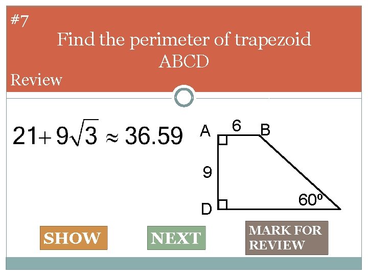 #7 Find the perimeter of trapezoid ABCD Review A 6 B 9 D SHOW