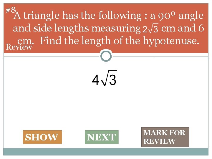 #8 A triangle has the following : a 90º angle and side lengths measuring