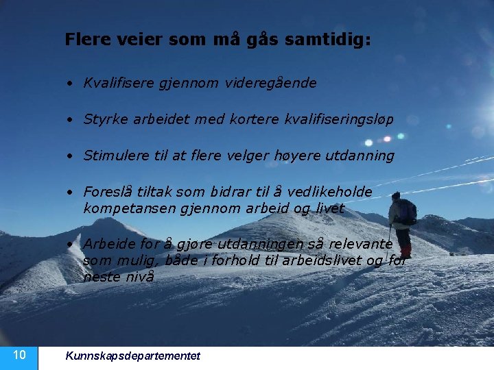 Flere veier som må gås samtidig: • Kvalifisere gjennom videregående • Styrke arbeidet med