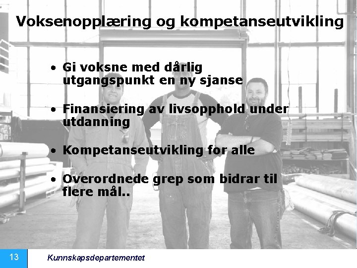 Voksenopplæring og kompetanseutvikling • Gi voksne med dårlig utgangspunkt en ny sjanse • Finansiering