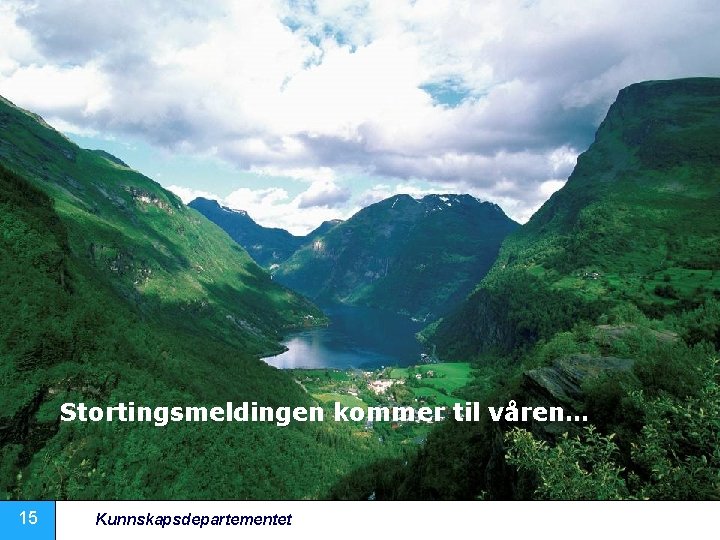 Stortingsmeldingen kommer til våren… 15 Kunnskapsdepartementet 