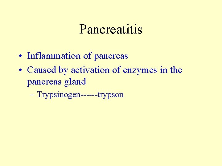 Pancreatitis • Inflammation of pancreas • Caused by activation of enzymes in the pancreas