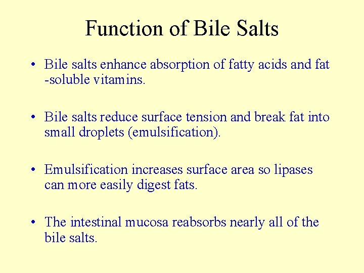 Function of Bile Salts • Bile salts enhance absorption of fatty acids and fat