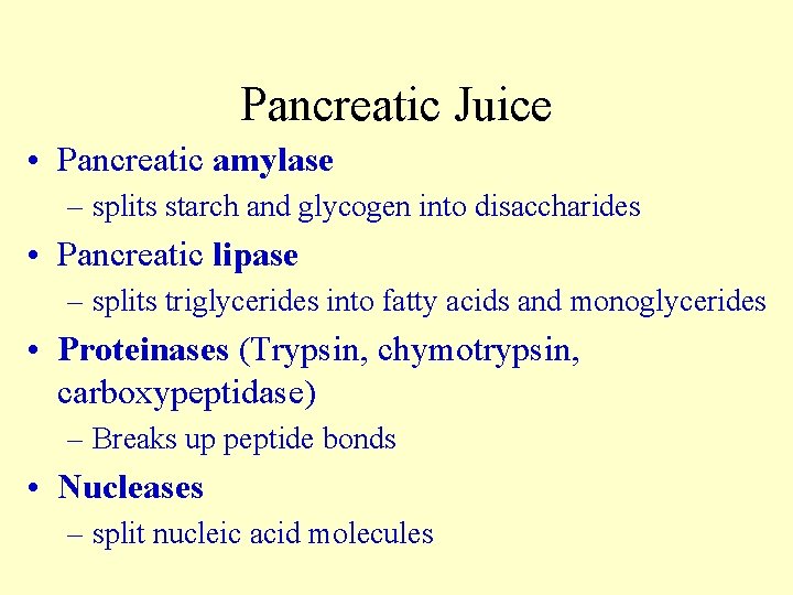 Pancreatic Juice • Pancreatic amylase – splits starch and glycogen into disaccharides • Pancreatic